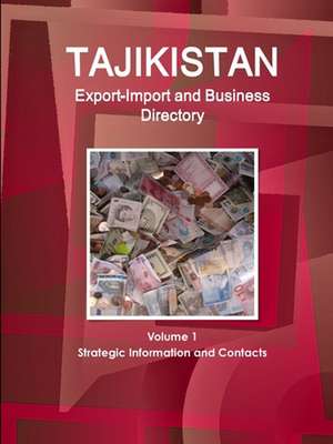 Tajikistan Export-Import and Business Directory Volume 1 Strategic Information and Contacts de Inc. Ibp