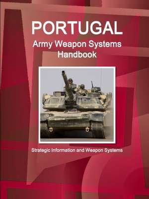 Portugal Army Weapon Systems Handbook - Strategic Information and Weapon Systems de IBP. Inc.