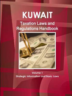 Kuwait Taxation Laws and Regulations Handbook Volume 1 Strategic Information and Basic Laws de Inc Ibp