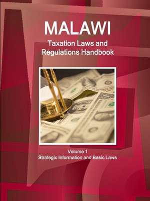 Malawi Taxation Laws and Regulations Handbook Volume 1 Strategic Information and Basic Laws de Inc. Ibp