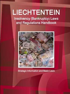 Liechtenstein Insolvency (Bankruptcy) Laws and Regulations Handbook - Strategic Information and Basic Laws de Inc. Ibp