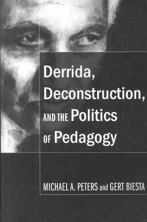 Derrida, Deconstruction, and the Politics of Pedagogy de Michael A. Peters