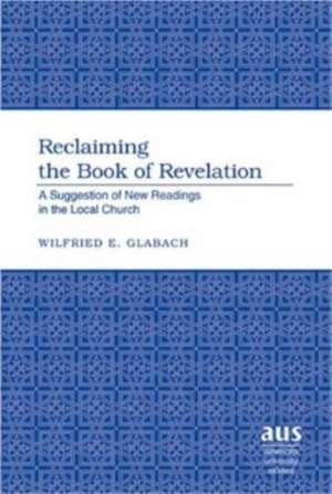 Reclaiming the Book of Revelation de Wilfried E. Glabach