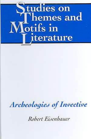 Archeologies of Invective de Robert Eisenhauer