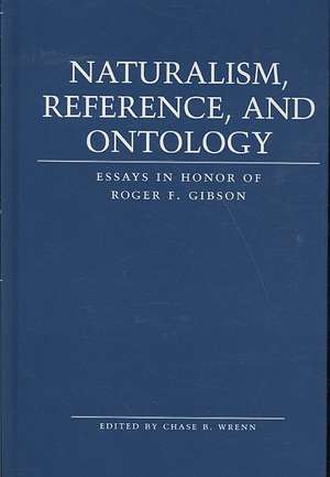 Naturalism, Reference, and Ontology: Essays in Honor of Roger F. Gibson de Chase B. Wrenn