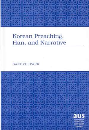 Korean Preaching, Han, and Narrative de Sangyil Park