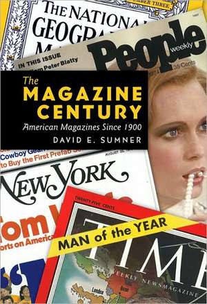 The Magazine Century: American Magazines Since 1900 de David E. Sumner