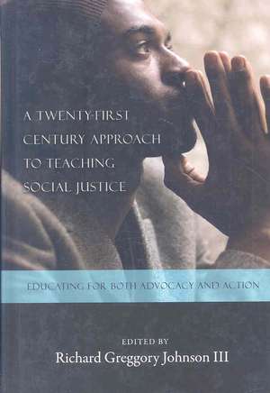 A Twenty-First Century Approach to Teaching Social Justice de Richard Greggory, III Johnson