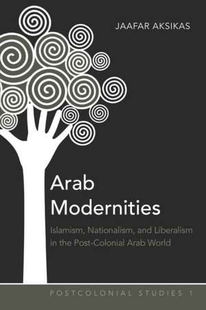 Arab Modernities de Jaafar Aksikas