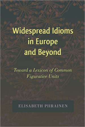 Widespread Idioms in Europe and Beyond de Elisabeth Piirainen