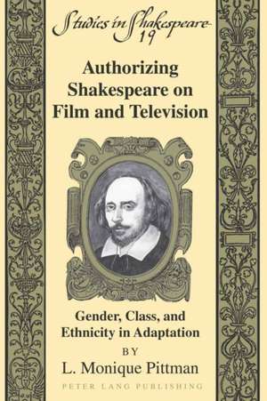 Authorizing Shakespeare on Film and Television de L. Monique Pittman