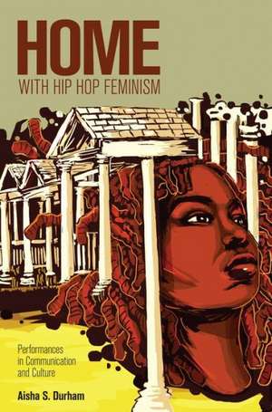 Home with Hip Hop Feminism de Aisha S. Durham