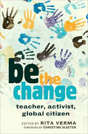 Be the Change: Teacher, Activist, Global Citizen de Rita Verma