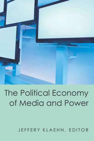 The Political Economy of Media and Power de Jeffery Klaehn