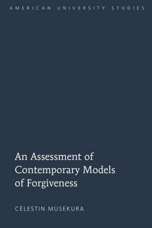 An Assessment of Contemporary Models of Forgiveness de Célestin Musekura