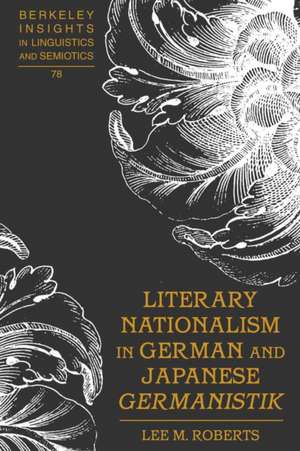 Literary Nationalism in German and Japanese Germanistik de Lee M. Roberts