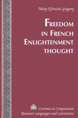 Freedom in French Enlightenment Thought de Mary Efrosini Gregory