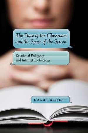 The Place of the Classroom and the Space of the Screen de Norm Friesen