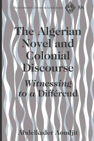 The Algerian Novel and Colonial Discourse de Abdelkader Aoudjit