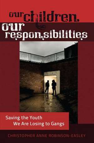 Our Children - Our Responsibilities de Christopher Anne Robinson-Easley