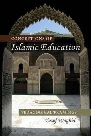 Conceptions of Islamic Education de Yusef Waghid