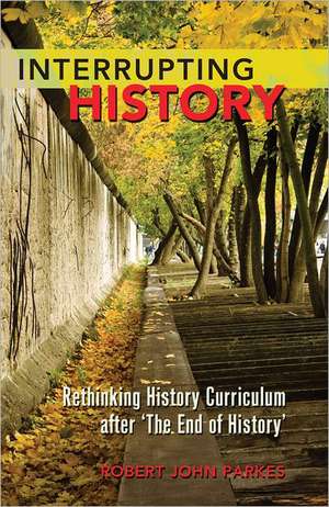 Interrupting History de Robert John Parkes