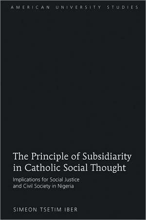 The Principle of Subsidiarity in Catholic Social Thought de Simeon Tsetim Iber