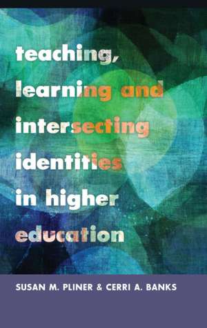 Teaching, Learning and Intersecting Identities in Higher Education de Susan M. Pliner