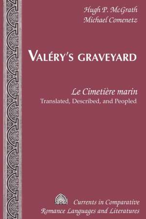 Valery's Graveyard: Le Cimetiere Marin. Translated, Described, and Peopled de Hugh P. McGrath