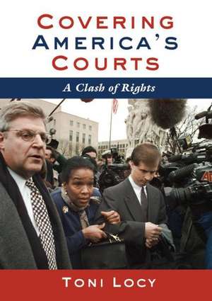 Covering America's Court: A Clash of Rights de Toni Locy