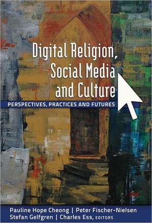 Digital Religion, Social Media and Culture de Pauline Hope Cheong