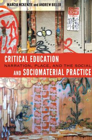 Critical Education and Sociomaterial Practice de Marcia McKenzie