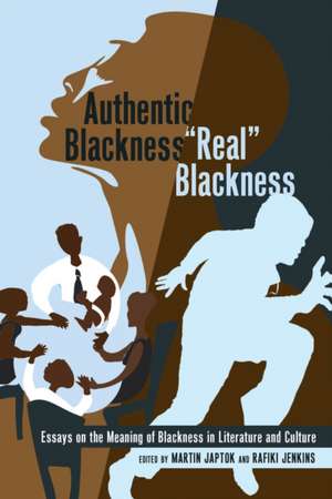 Authentic Blackness - -Real- Blackness: Essays on the Meaning of Blackness in Literature and Culture de Martin Japtok