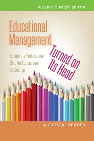 Educational Management Turned on Its Head de William C. Frick