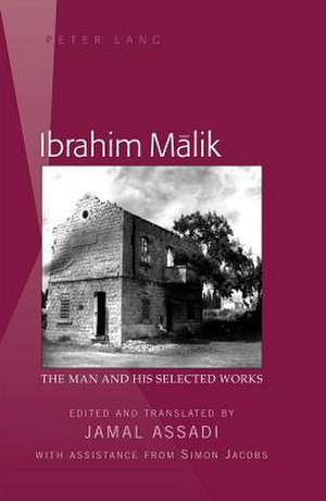 Ibrahim M&#257;lik: The Man and His Selected Works. Edited and Translated by Jamal Assadi. with Assistance from Simon Jacobs de Jamal Assadi