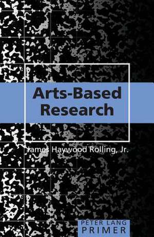 Arts-Based Research Primer de Jr. James Haywood Rolling