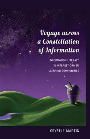 Voyage Across a Constellation of Information: Information Literacy in Interest-Driven Learning Communities de Crystle Martin