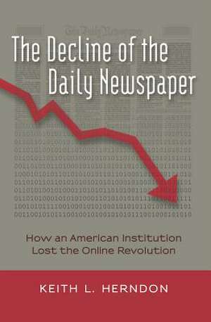 The Decline of the Daily Newspaper de Keith L. Herndon