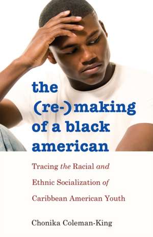 The (Re-)Making of a Black American de Chonika Coleman-King