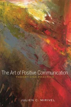 The Art of Positive Communication de Julien C. Mirivel