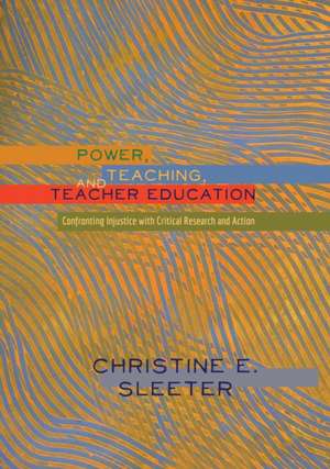 Power, Teaching, and Teacher Education de Christine E. Sleeter