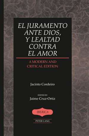 El Juramento Ante Dios, y Lealtad Contra El Amor: A Modern and Critical Edition. Edited by Jaime Cruz-Ortiz de Jacinto Cordeiro