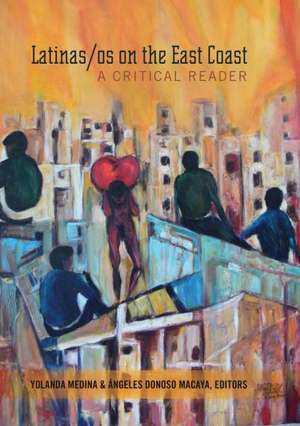 Latinas/OS on the East Coast: A Critical Reader de Yolanda Medina