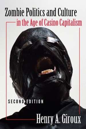 Zombie Politics and Culture in the Age of Casino Capitalism de Henry A. Giroux