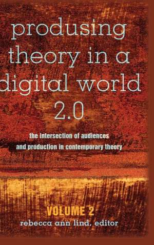 Produsing Theory in a Digital World 2.0 de Rebecca Ann Lind