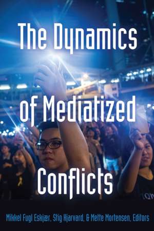 The Dynamics of Mediatized Conflicts de Mikkel Fugl Eskjaer