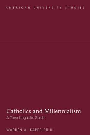 Catholics and Millennialism de Warren A. Kappeler III