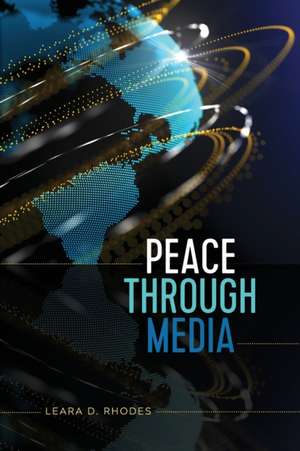 Peace Through Media de Rhodes, Leara