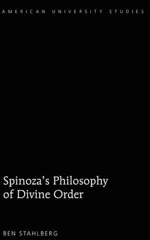 Spinoza's Philosophy of Divine Order de Ben Stahlberg