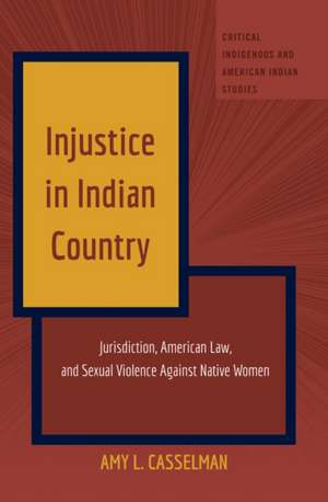 Injustice in Indian Country de Amy L. Casselman